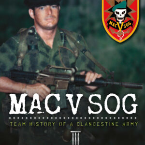MAC V SOG: TEAM HISTORY OF A CLANDESTINE ARMY, Vol. 3 (III) – The